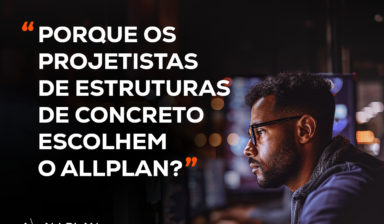 Porque os projetistas de estruturas de concreto escolhem o Allplan?