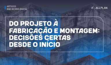Do projeto à fabricação e montagem: decisões certas desde o início
